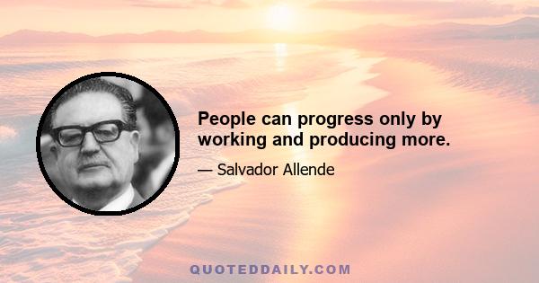 People can progress only by working and producing more.