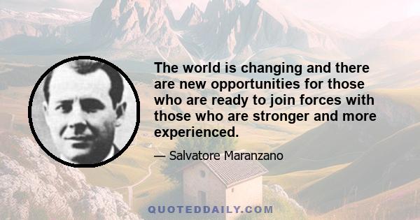 The world is changing and there are new opportunities for those who are ready to join forces with those who are stronger and more experienced.