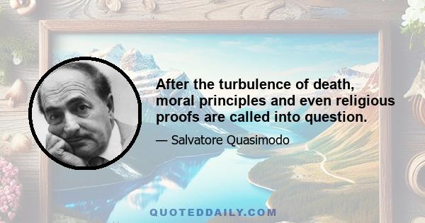 After the turbulence of death, moral principles and even religious proofs are called into question.