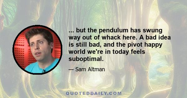 ... but the pendulum has swung way out of whack here. A bad idea is still bad, and the pivot happy world we're in today feels suboptimal.