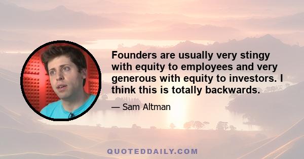 Founders are usually very stingy with equity to employees and very generous with equity to investors. I think this is totally backwards.