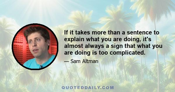 If it takes more than a sentence to explain what you are doing, it's almost always a sign that what you are doing is too complicated.