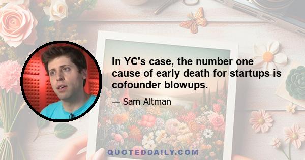 In YC's case, the number one cause of early death for startups is cofounder blowups.