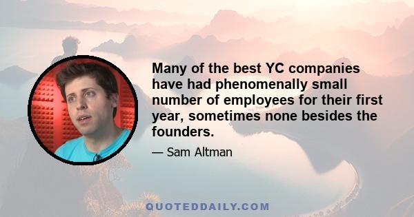 Many of the best YC companies have had phenomenally small number of employees for their first year, sometimes none besides the founders.