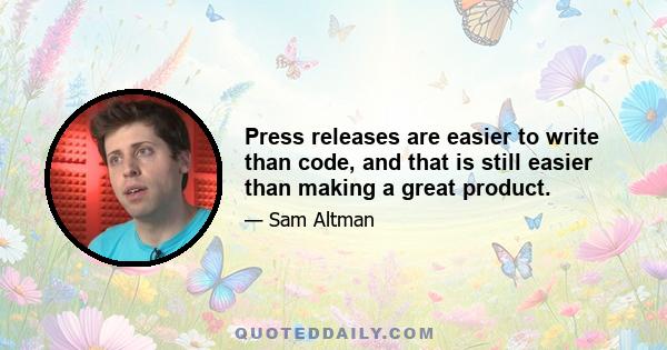 Press releases are easier to write than code, and that is still easier than making a great product.