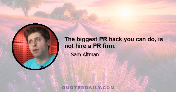 The biggest PR hack you can do, is not hire a PR firm.