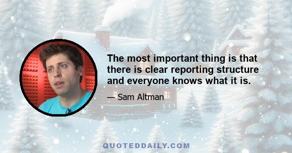 The most important thing is that there is clear reporting structure and everyone knows what it is.