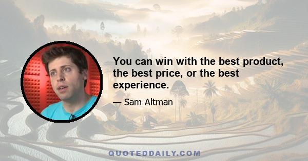 You can win with the best product, the best price, or the best experience.