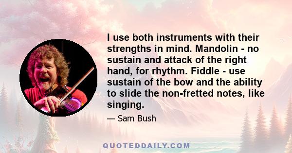 I use both instruments with their strengths in mind. Mandolin - no sustain and attack of the right hand, for rhythm. Fiddle - use sustain of the bow and the ability to slide the non-fretted notes, like singing.