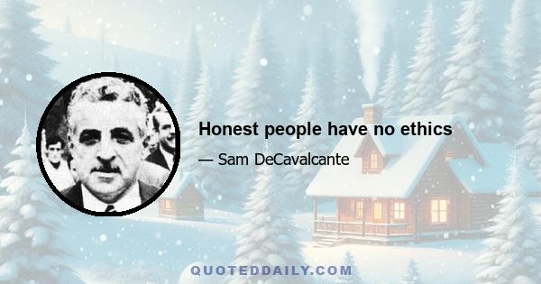 Honest people have no ethics