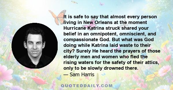 It is safe to say that almost every person living in New Orleans at the moment Hurricane Katrina struck shared your belief in an omnipotent, omniscient, and compassionate God. But what was God doing while Katrina laid