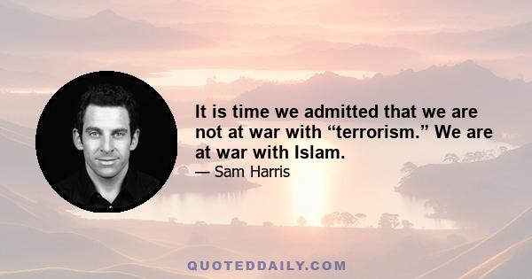 It is time we admitted that we are not at war with “terrorism.” We are at war with Islam.