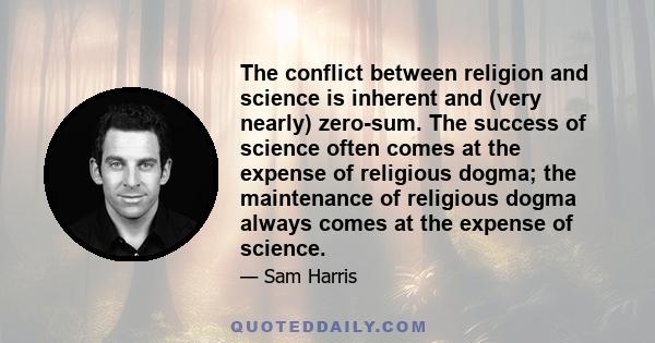 The conflict between religion and science is inherent and (very nearly) zero-sum. The success of science often comes at the expense of religious dogma; the maintenance of religious dogma always comes at the expense of