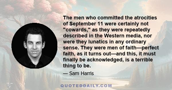 The men who committed the atrocities of September 11 were certainly not cowards, as they were repeatedly described in the Western media, nor were they lunatics in any ordinary sense. They were men of faith—perfect