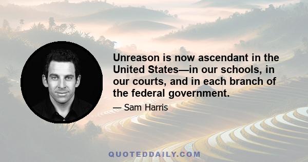 Unreason is now ascendant in the United States—in our schools, in our courts, and in each branch of the federal government.