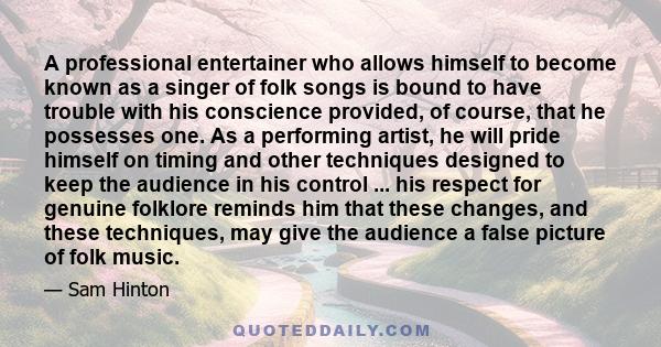 A professional entertainer who allows himself to become known as a singer of folk songs is bound to have trouble with his conscience provided, of course, that he possesses one. As a performing artist, he will pride