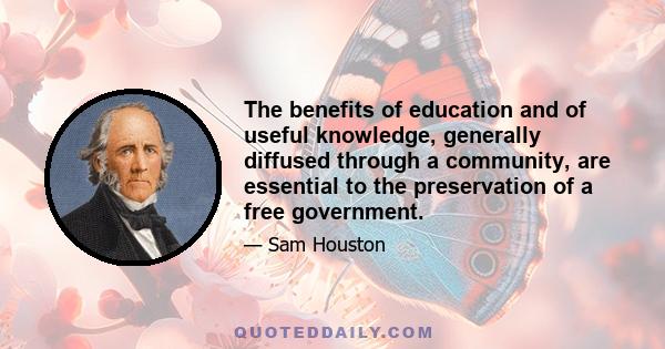 The benefits of education and of useful knowledge, generally diffused through a community, are essential to the preservation of a free government.