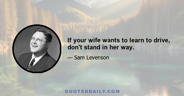 If your wife wants to learn to drive, don't stand in her way.