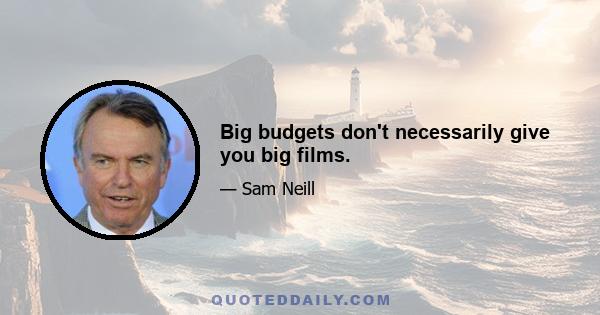 Big budgets don't necessarily give you big films.