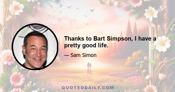 Thanks to Bart Simpson, I have a pretty good life.