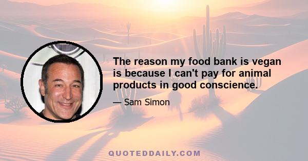 The reason my food bank is vegan is because I can't pay for animal products in good conscience.