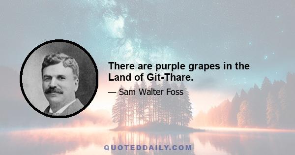 There are purple grapes in the Land of Git-Thare.