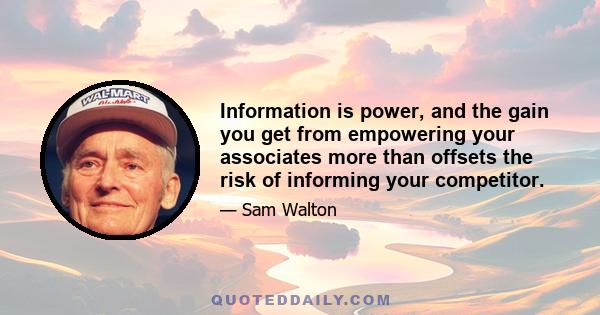 Information is power, and the gain you get from empowering your associates more than offsets the risk of informing your competitor.