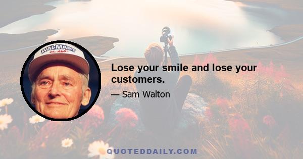 Lose your smile and lose your customers.