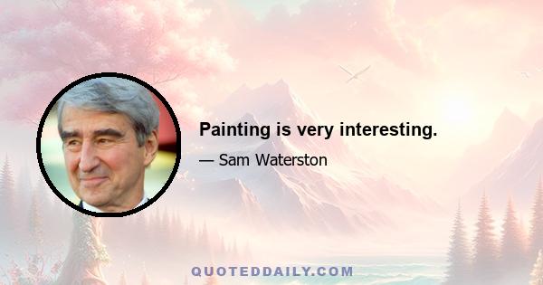 Painting is very interesting.