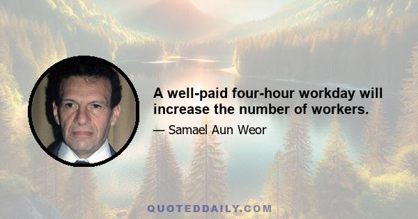 A well-paid four-hour workday will increase the number of workers.