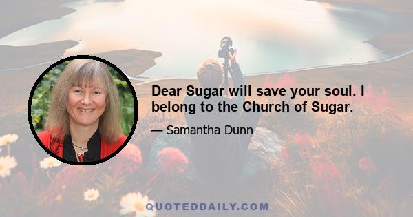 Dear Sugar will save your soul. I belong to the Church of Sugar.