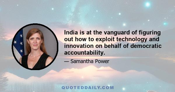 India is at the vanguard of figuring out how to exploit technology and innovation on behalf of democratic accountability.