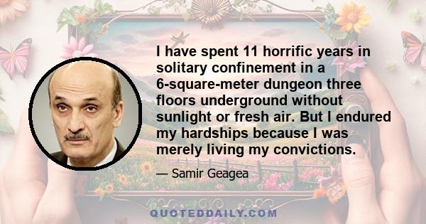 I have spent 11 horrific years in solitary confinement in a 6-square-meter dungeon three floors underground without sunlight or fresh air. But I endured my hardships because I was merely living my convictions.