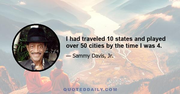 I had traveled 10 states and played over 50 cities by the time I was 4.