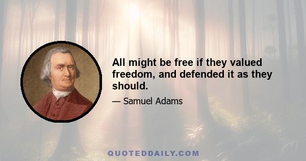 All might be free if they valued freedom, and defended it as they should.