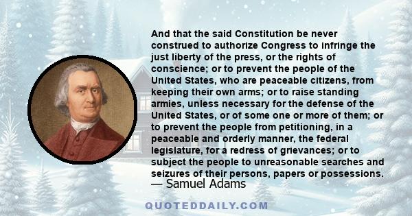 And that the said Constitution be never construed to authorize Congress to infringe the just liberty of the press, or the rights of conscience; or to prevent the people of the United States, who are peaceable citizens,