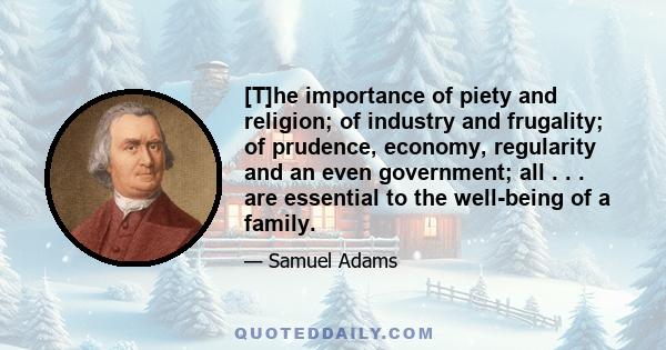 [T]he importance of piety and religion; of industry and frugality; of prudence, economy, regularity and an even government; all . . . are essential to the well-being of a family.