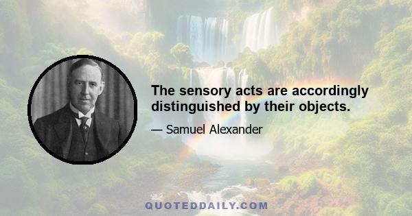 The sensory acts are accordingly distinguished by their objects.