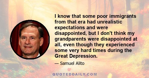 I know that some poor immigrants from that era had unrealistic expectations and were disappointed, but I don't think my grandparents were disappointed at all, even though they experienced some very hard times during the 