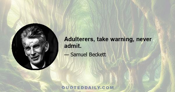 Adulterers, take warning, never admit.