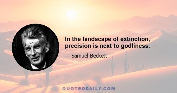 In the landscape of extinction, precision is next to godliness.