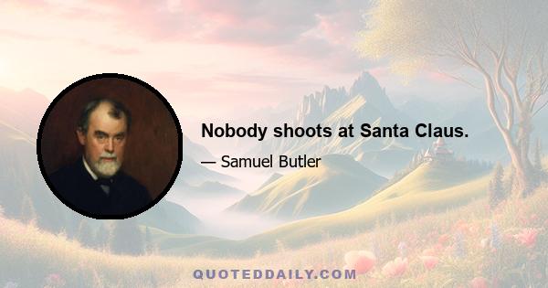 Nobody shoots at Santa Claus.