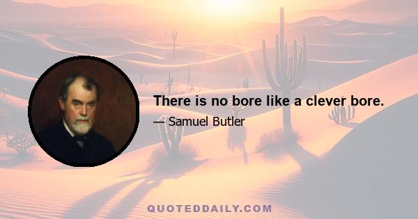 There is no bore like a clever bore.