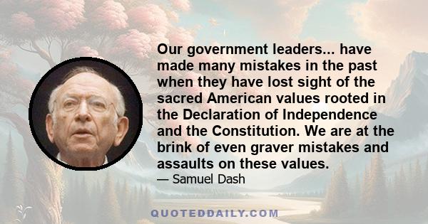 Our government leaders... have made many mistakes in the past when they have lost sight of the sacred American values rooted in the Declaration of Independence and the Constitution. We are at the brink of even graver