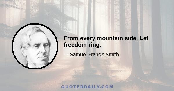 From every mountain side, Let freedom ring.