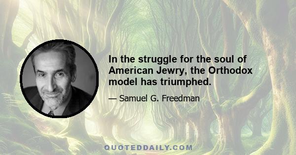 In the struggle for the soul of American Jewry, the Orthodox model has triumphed.