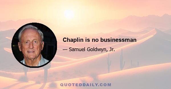 Chaplin is no businessman