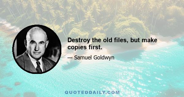 Destroy the old files, but make copies first.