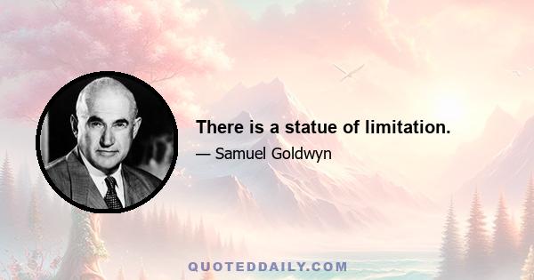 There is a statue of limitation.