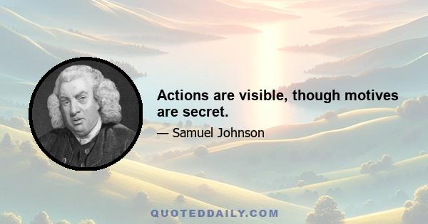 Actions are visible, though motives are secret.